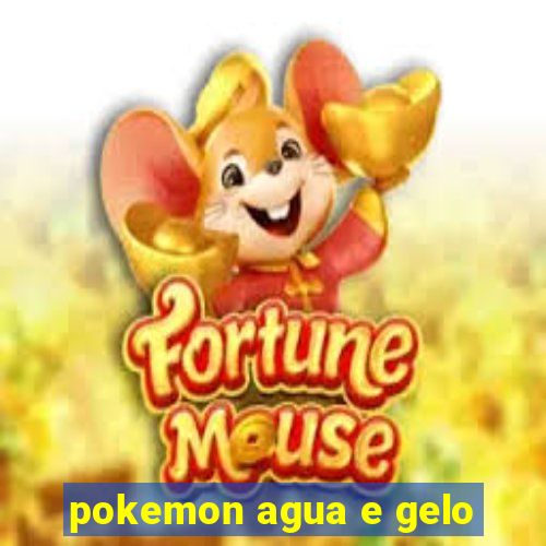 pokemon agua e gelo